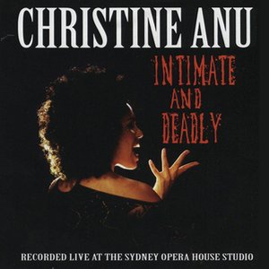 Intimate and Deadly - Christine Anu Live!