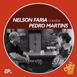 Nelson Faria Convida Pedro Martins. Um Café Lá Em Casa