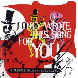 I Only Wrote This Song for You: A Tribute to Johnny Thunders