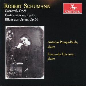 Schumann: Carnaval, Op. 9 - Fantasiestucke, Op. 12. - Bilder aus Osten, Op. 66