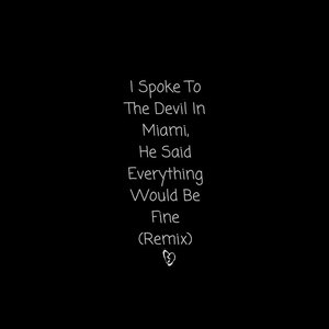 Изображение для 'I Spoke to the Devil in Miami, He Said Everything Would Be Fine (Remix)'