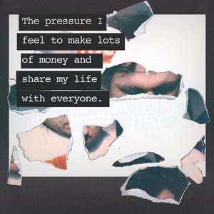 The Pressure I Feel to Make Lots of Money and Share My Life with Everyone