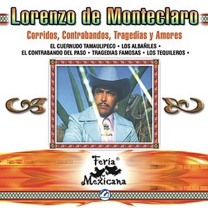 Lorenzo De Monteclaro - Corridos, Contrabandos, Tragedias Y Amores - Feria Mexicana