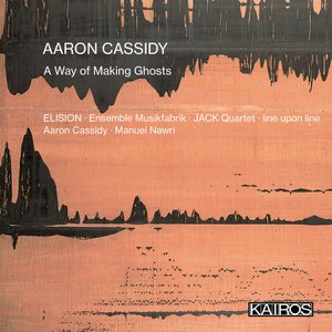 Image for 'Aaron Cassidy: A Way of Making Ghosts'