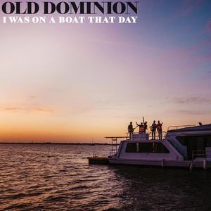 Old Dominion - I Was on a Boat That Day - Zortam Music