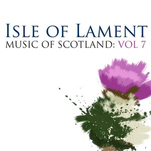 Isle Of Lament: Music Of Scotland Volume 7