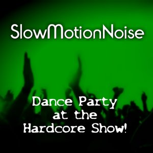 Image pour 'Dance Party at the Hardcore Show!'