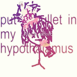 put a bullet in my hypothalamus