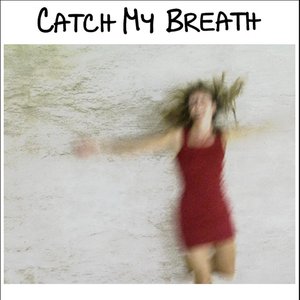 CATCH MY BREATH