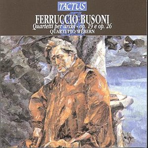 Ferruccio Busoni: Quartetti per archi Op.19 e Op.26