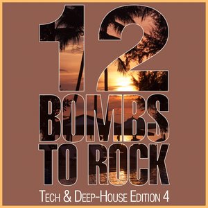 12 Bombs to Rock - Tech & Deep-House Edition 4