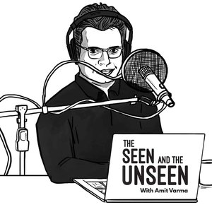 Avatar for The Seen and the Unseen - hosted by Amit Varma