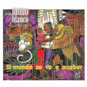 World Music Grupo Mono Blanco Y Stone Lips: El Mundo Se Va A Acabar