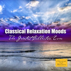 Classical Relaxation Moods - The Greatest Collection Ever