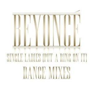 Single Ladies (Put A Ring On It) Dance Mixes