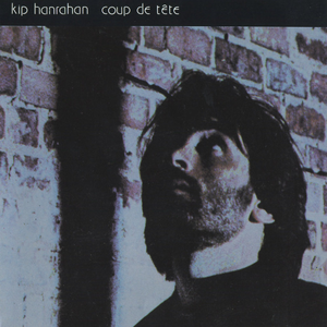 Kip Hanrahan - Coup De Tête - Zortam Music