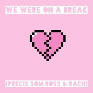 We were on a break (precis som Ross & Rach)