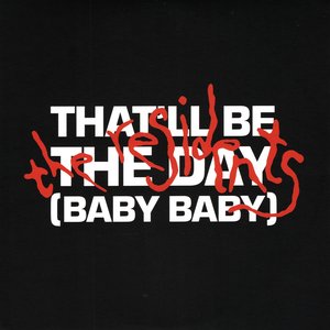 That'll Be The Day (Baby Baby)
