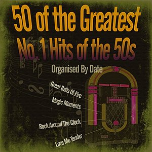 50 Greatest No. 1 Hits of the 50s (Organised By Date)