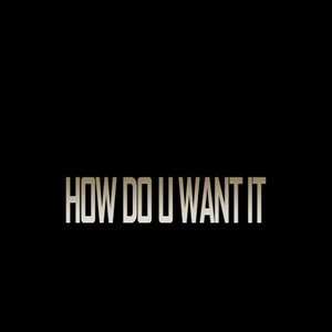 How Do U Want It - Single