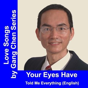 Love Songs By Gang Chen Series: Your Eyes Have Told Me Everything (English Version)