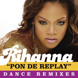 Pon De Replay (Dance Remixes)