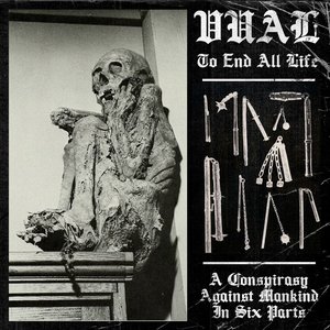 To End All Life (A Conspiracy Against Mankind In Six Parts)