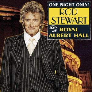 One Night Only! Rod Stewart Live At Royal Albert Hall