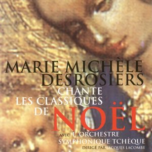 Marie-Michèle Desrosiers chante les classiques de Noël (Avec l'orchestre symphonique Tchèque, dirigé par Jacques Lacombe)