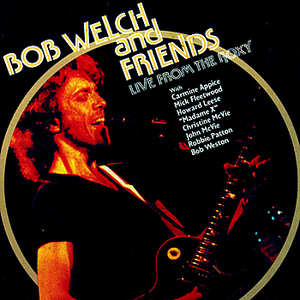 BOB WELCH - Bob Welch & Friends Live At The Roxy - Zortam Music