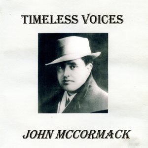 Timeless Voices: John McCormack