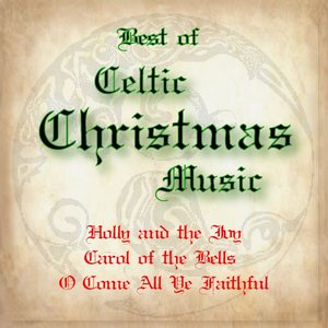 Best of Celtic Christmas Music: Holly and the Ivy, Carol of the Bells, O Come All Ye Faithful