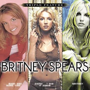 Triple Feature: ...Baby One More Time / Oops!... I Did It Again / Britney