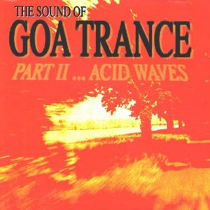 The Sound of Goa Trance Part II... Acid Waves