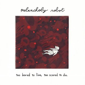 Too Bored to Live, Too Scared to Die.