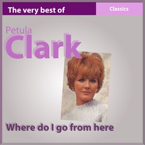 The Very Best of Petula Clark: Where Do I Go from Here (Classics)