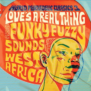 World Psychedelic Classics 3: Love's A Real Thing...
