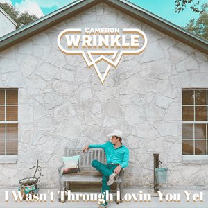 I Wasn't Through Lovin' you Yet