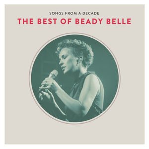 Songs From A Decade: The Best Of Beady Belle