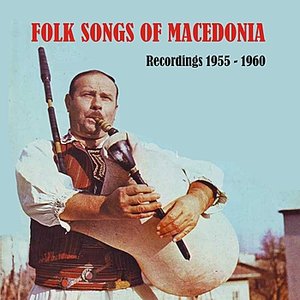 Folk Songs of Macedonia / Recordings 1955 - 1960