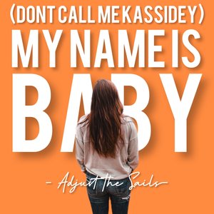 (Don't Call Me Kassidey) My Name is Baby