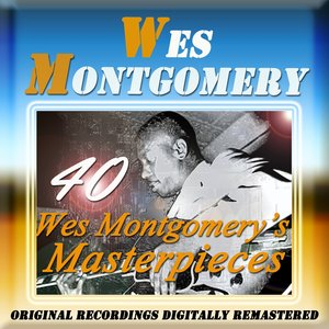 40 Wes Montgomery's Masterpieces (Original Recordings Digitally Remastered)