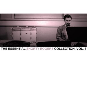 The Essential Shorty Rogers Collection, Vol. 7