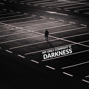 My Only Company Is Darkness