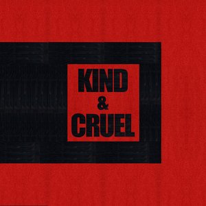 Kind & Cruel