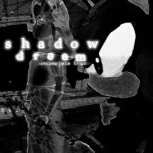 Shadow Dream Incomplete Trax