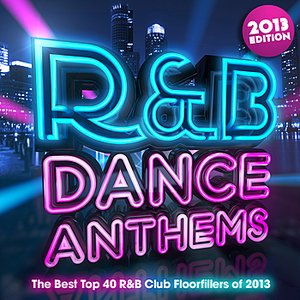 R & B Dance Anthems 2013 - The Best Top 40 RnB Club Floorfillers for 2013 - Perfect R and B Trax for Partying & Workout