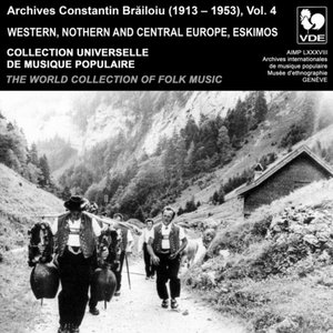 Constantin Brailoiu: The World Collection of Folk Music, Recorded Between 1913 and 1953, Vol. 4: Western, Northern and Central Europe & Eskimos