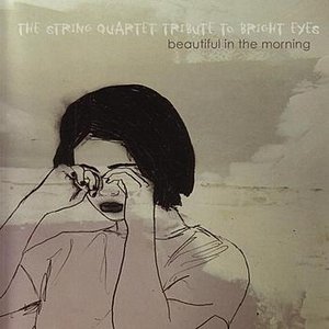 The String Quartet Tribute to Bright Eyes: Beautiful in the Morning