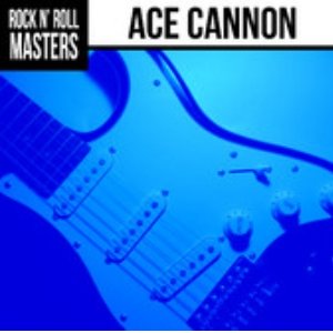 Rock n' Roll Masters: Ace Cannon